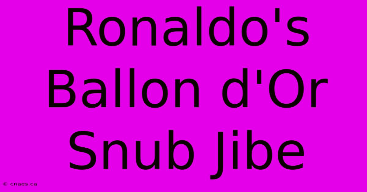 Ronaldo's Ballon D'Or Snub Jibe