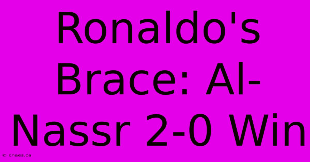 Ronaldo's Brace: Al-Nassr 2-0 Win