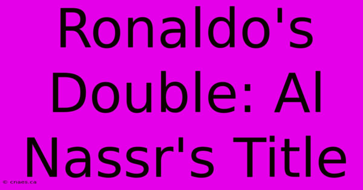 Ronaldo's Double: Al Nassr's Title