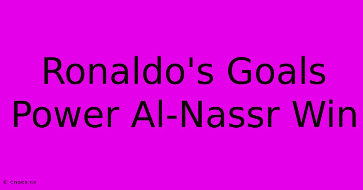 Ronaldo's Goals Power Al-Nassr Win