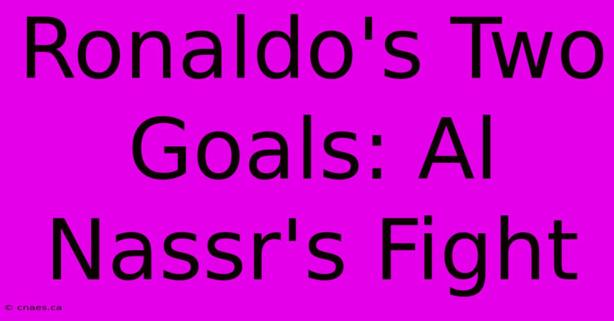 Ronaldo's Two Goals: Al Nassr's Fight