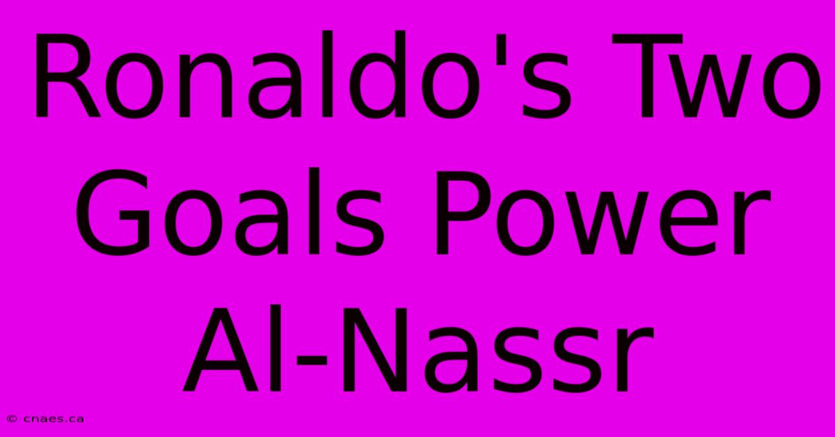 Ronaldo's Two Goals Power Al-Nassr