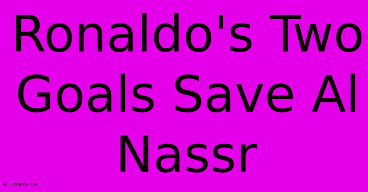 Ronaldo's Two Goals Save Al Nassr