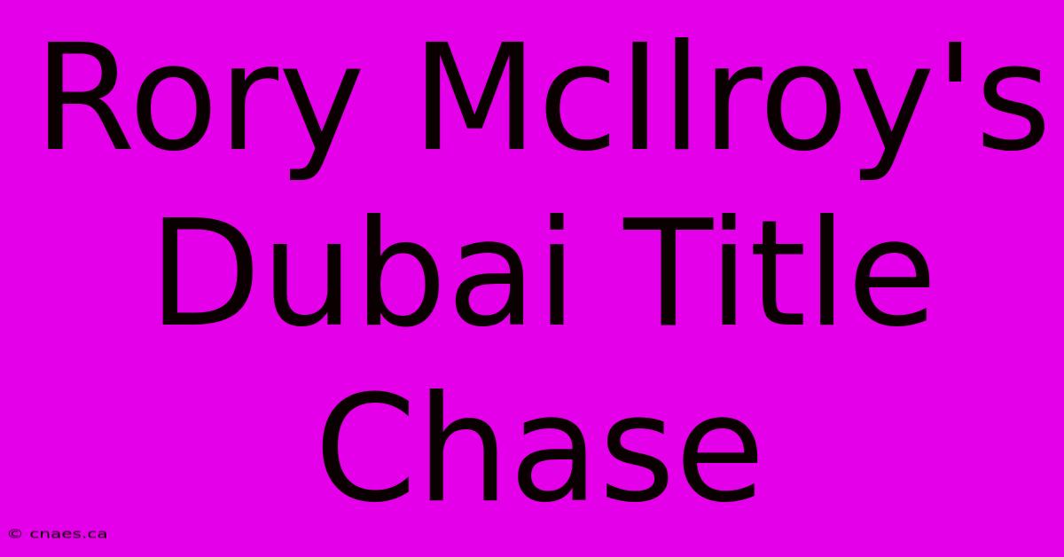 Rory McIlroy's Dubai Title Chase