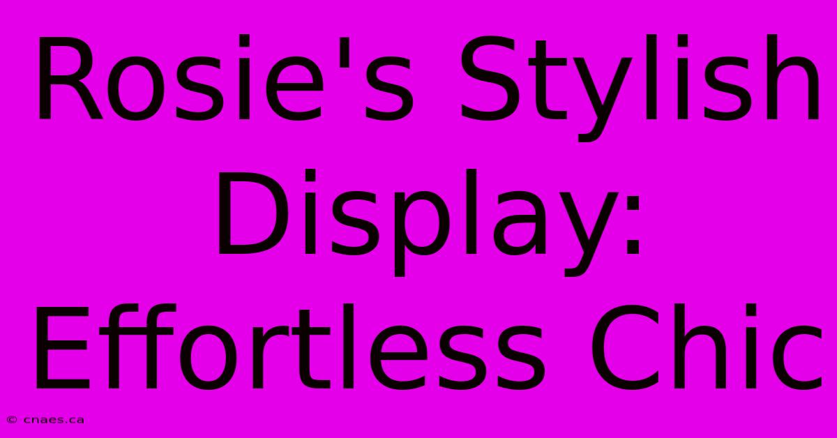 Rosie's Stylish Display: Effortless Chic