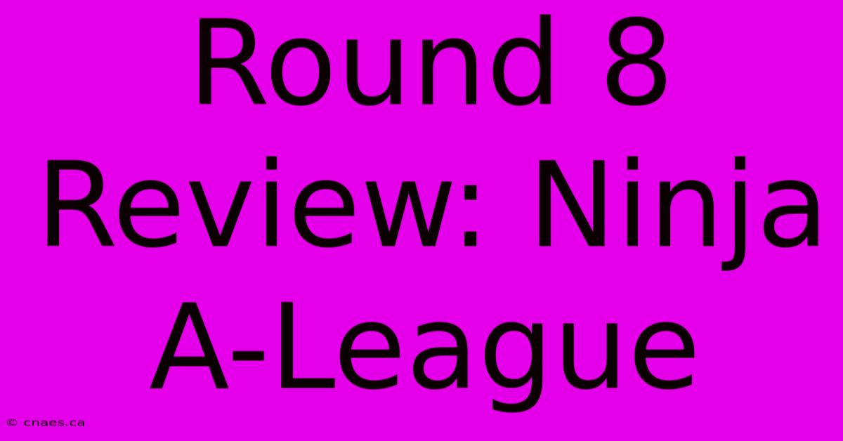 Round 8 Review: Ninja A-League