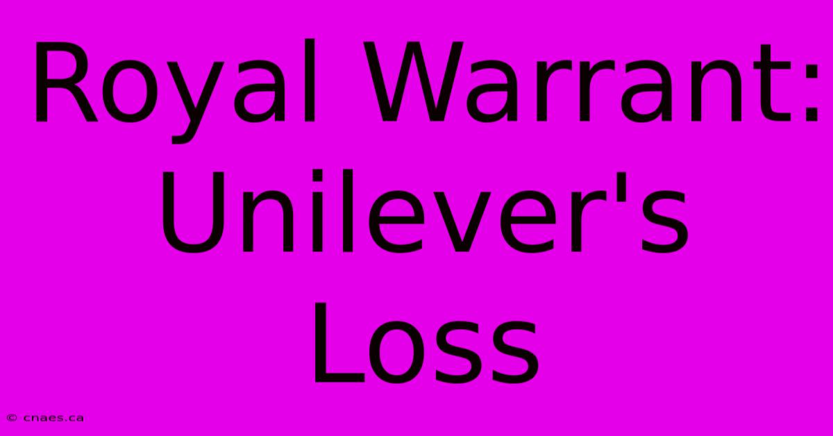 Royal Warrant: Unilever's Loss