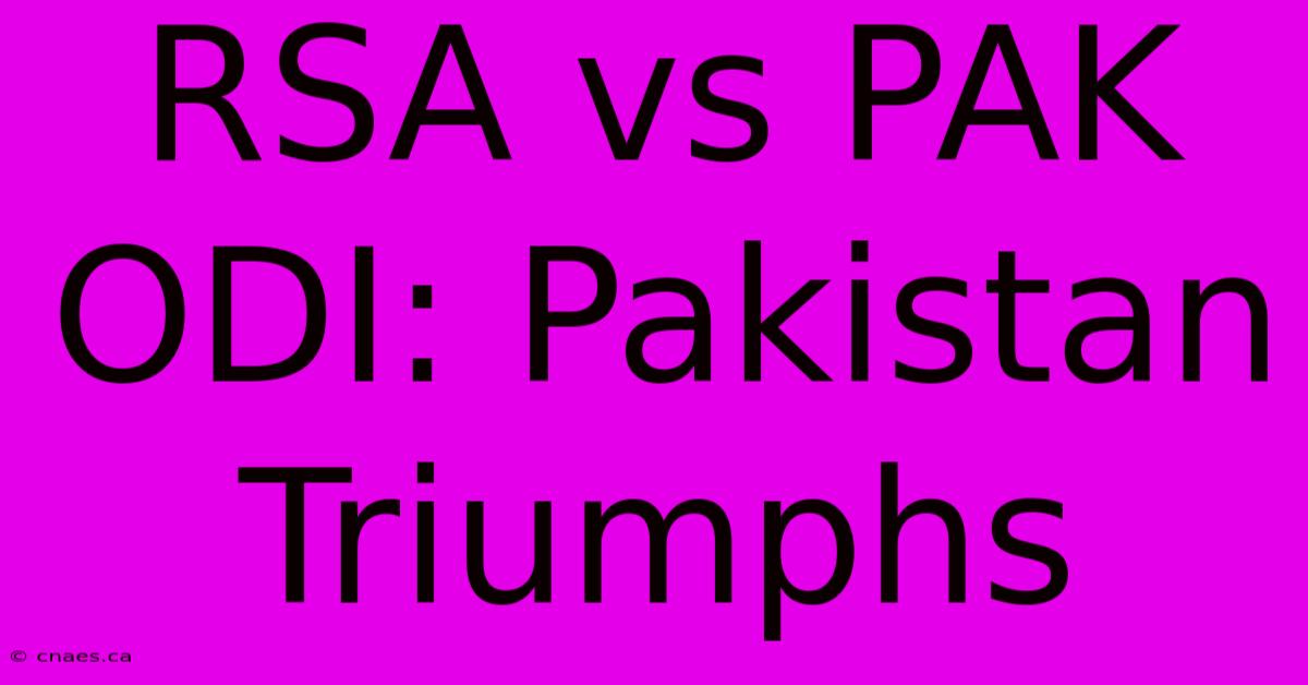 RSA Vs PAK ODI: Pakistan Triumphs