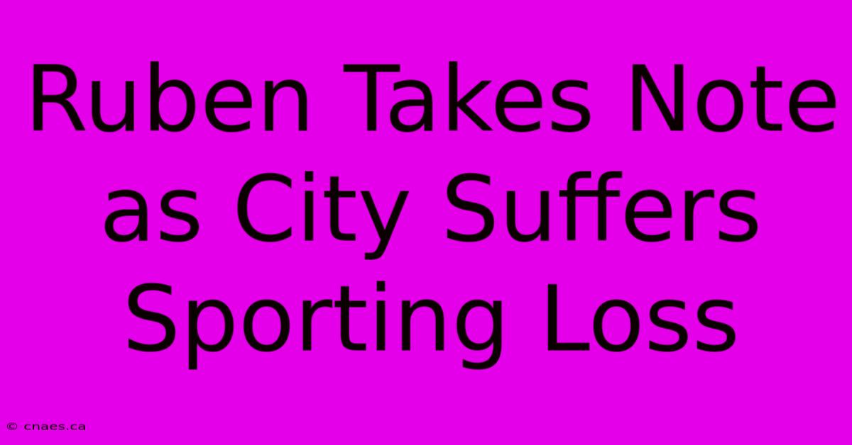 Ruben Takes Note As City Suffers Sporting Loss