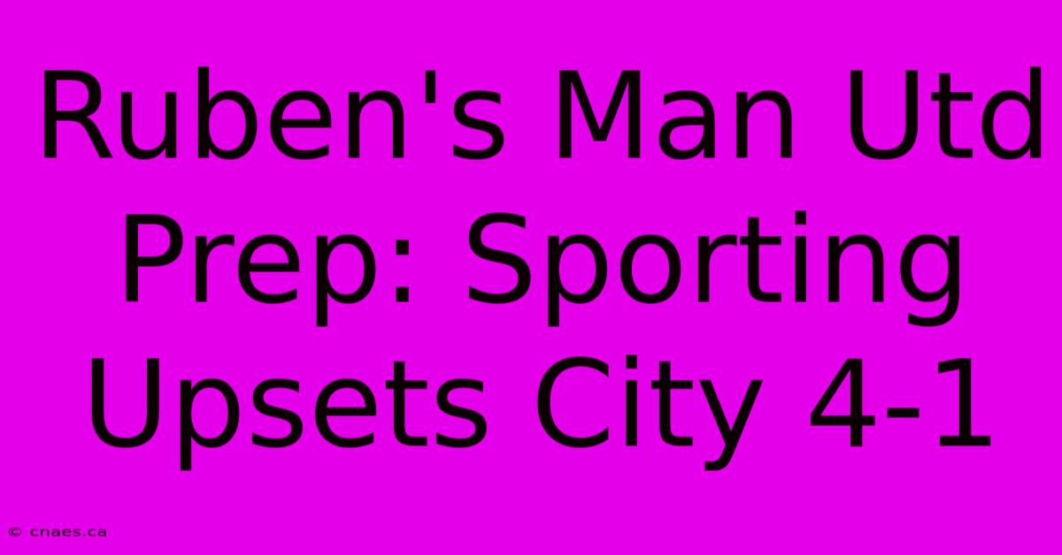 Ruben's Man Utd Prep: Sporting Upsets City 4-1