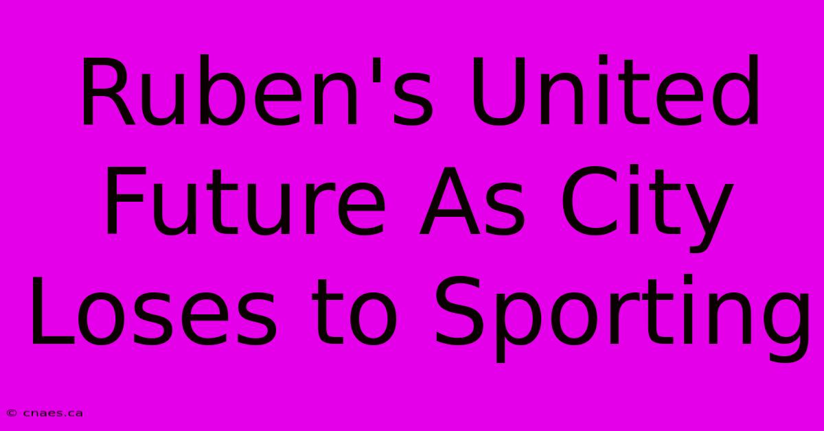 Ruben's United Future As City Loses To Sporting