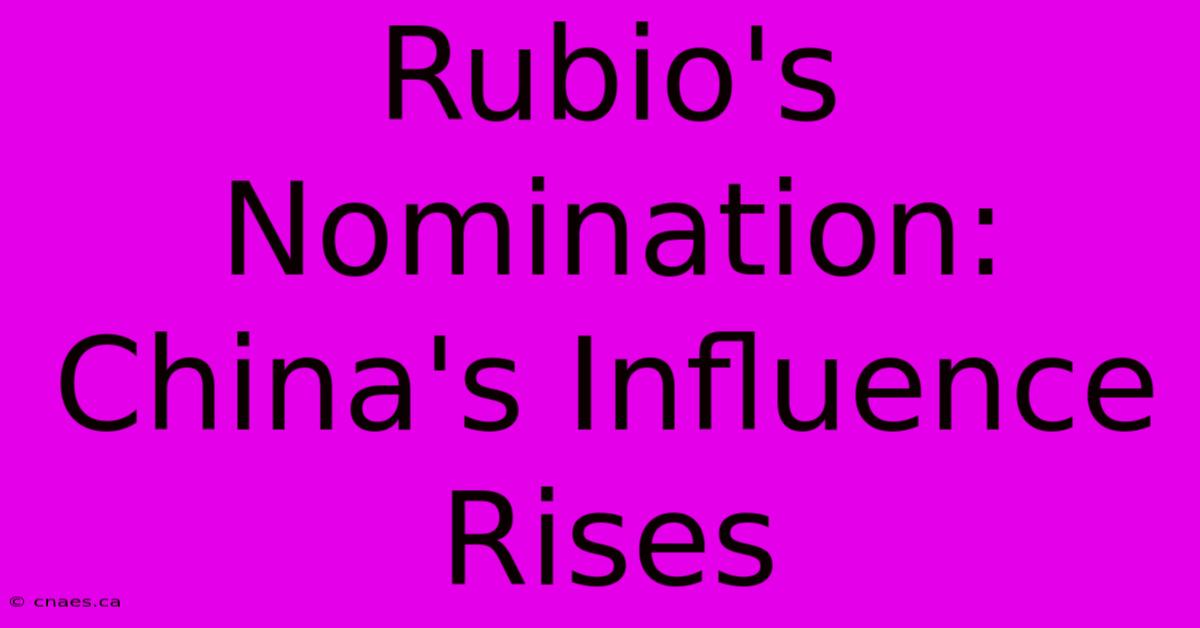 Rubio's Nomination: China's Influence Rises