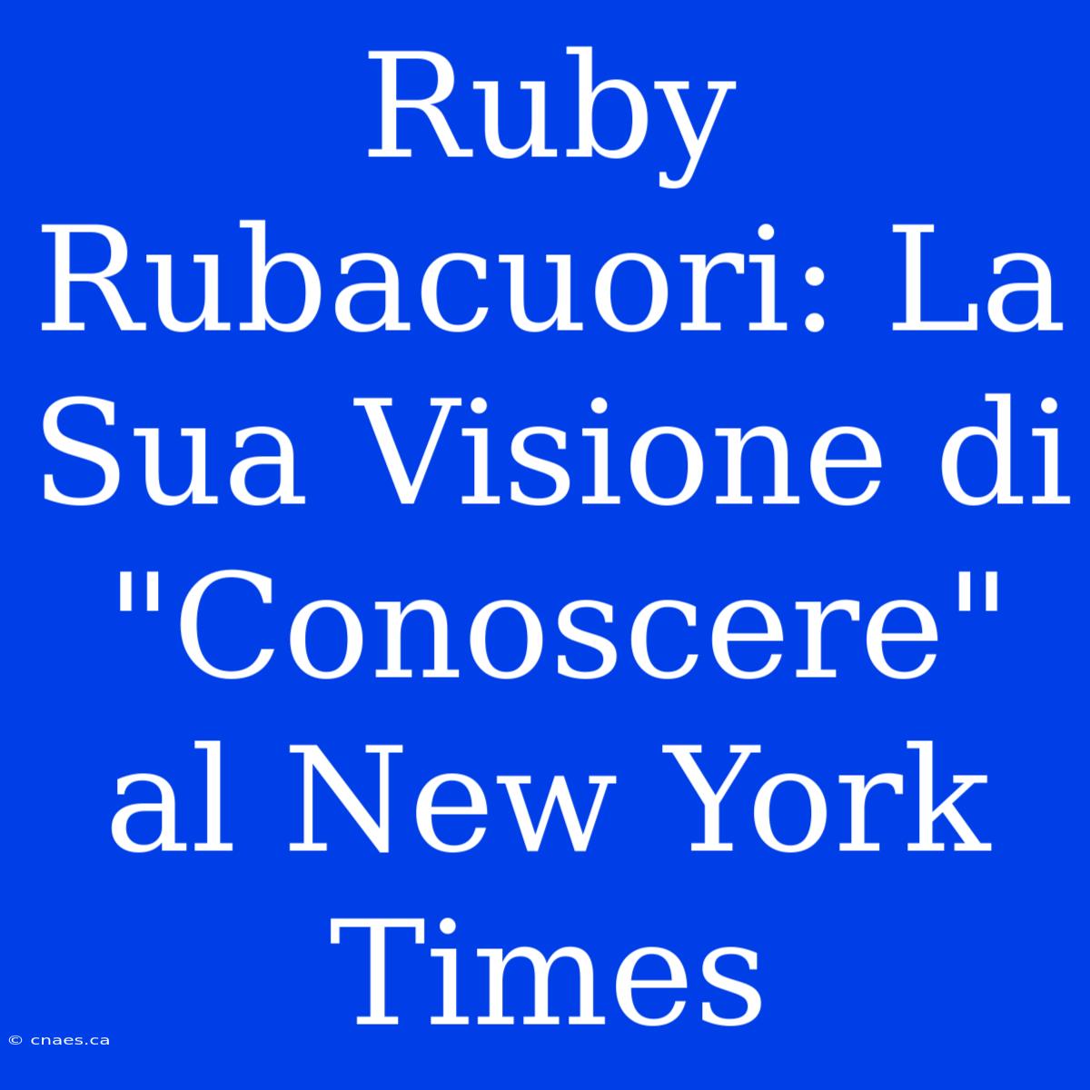 Ruby Rubacuori: La Sua Visione Di 