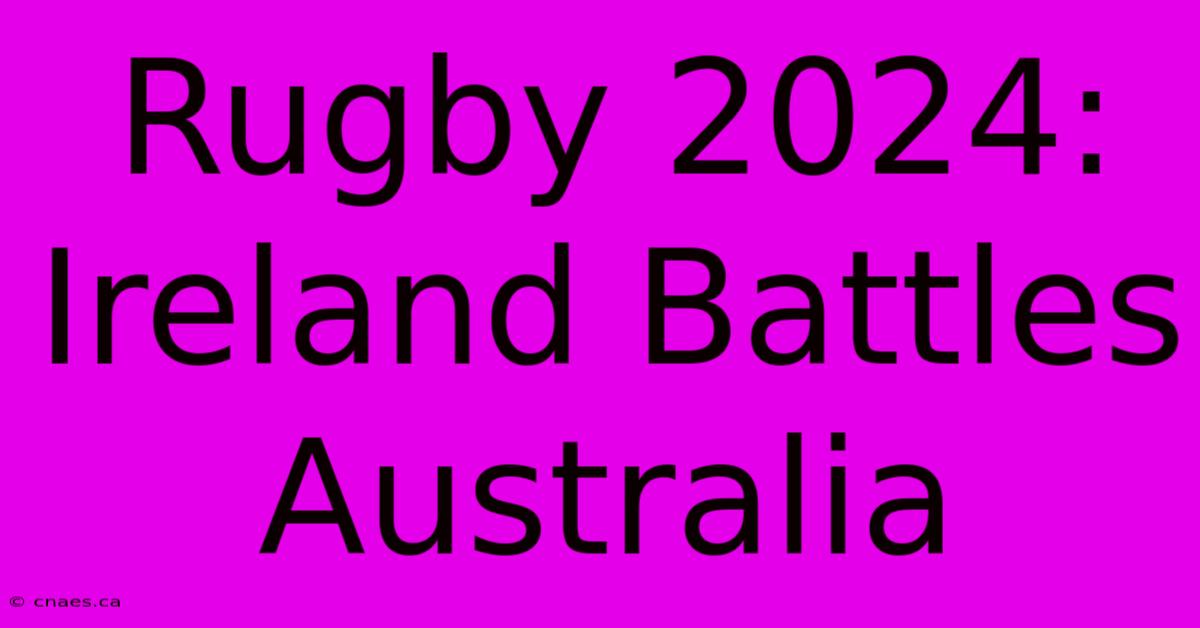 Rugby 2024: Ireland Battles Australia