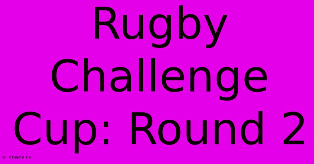 Rugby Challenge Cup: Round 2