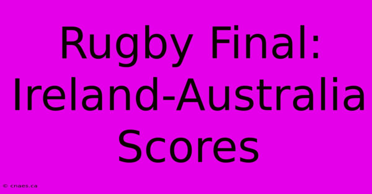 Rugby Final: Ireland-Australia Scores