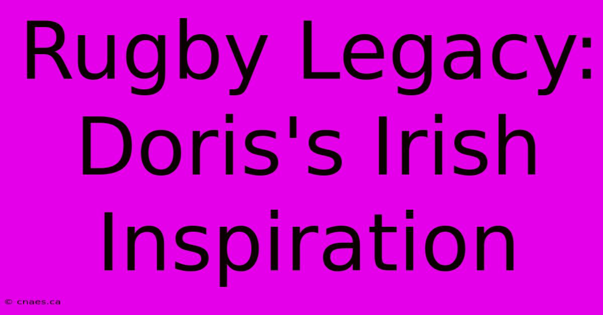 Rugby Legacy: Doris's Irish Inspiration