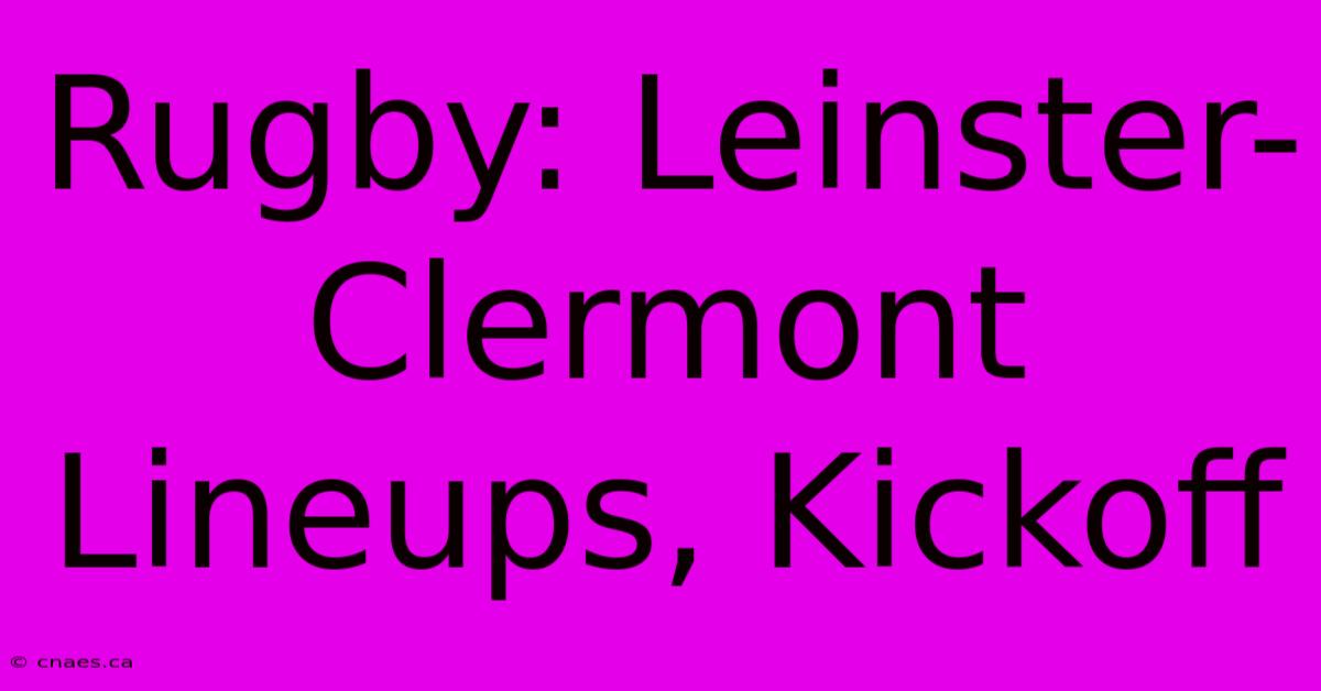 Rugby: Leinster-Clermont Lineups, Kickoff