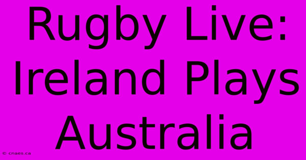 Rugby Live: Ireland Plays Australia