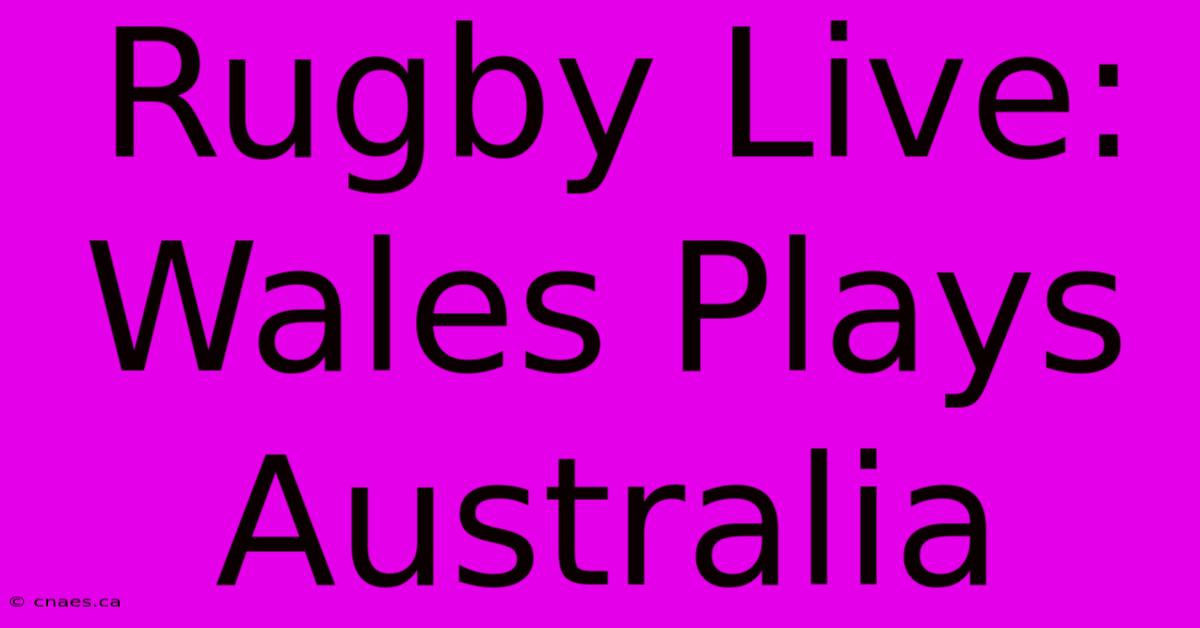 Rugby Live: Wales Plays Australia