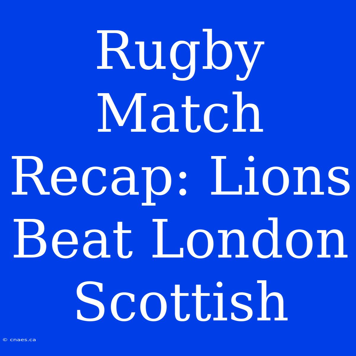 Rugby Match Recap: Lions Beat London Scottish