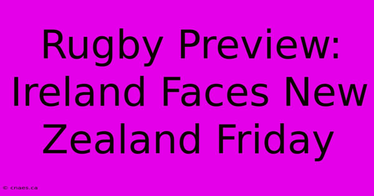 Rugby Preview: Ireland Faces New Zealand Friday