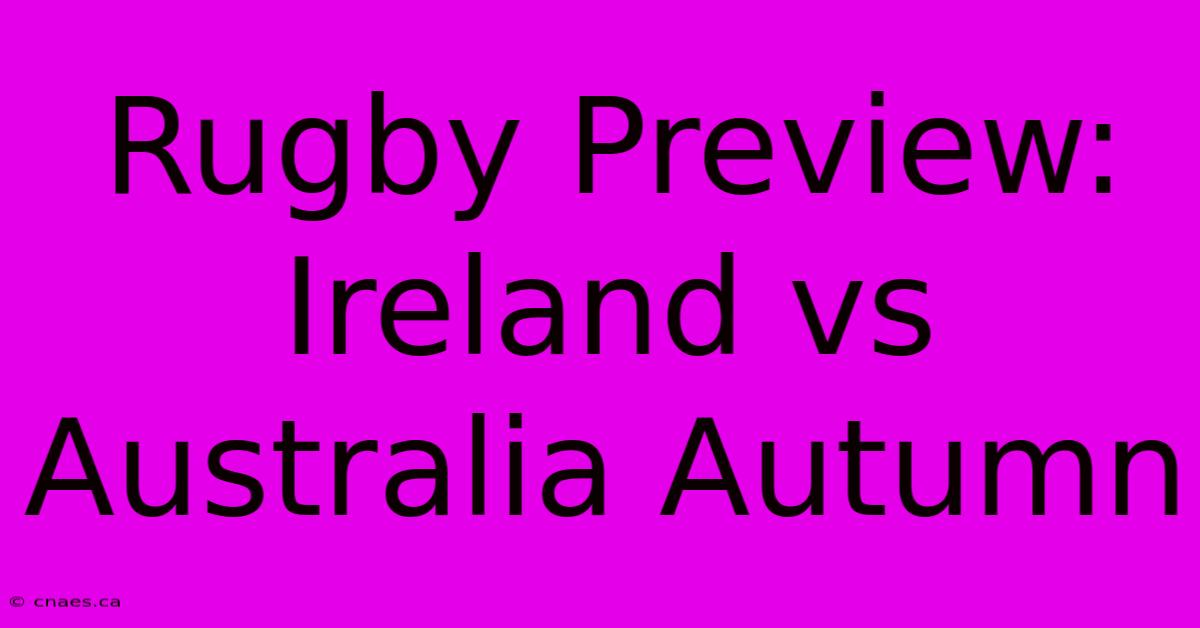 Rugby Preview: Ireland Vs Australia Autumn