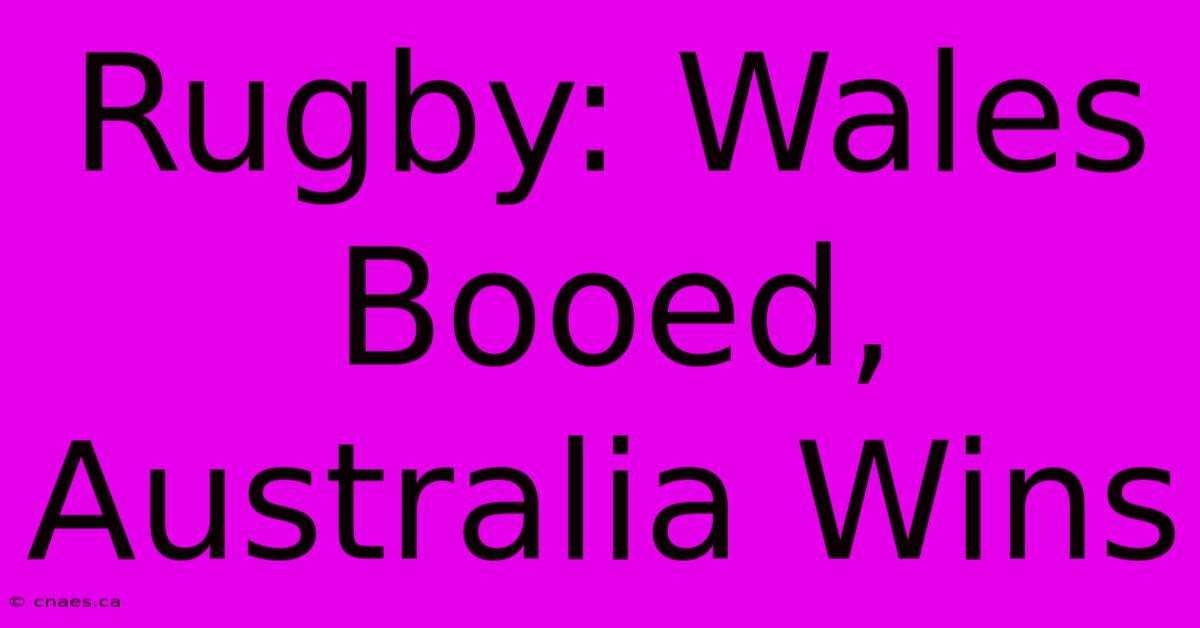 Rugby: Wales Booed, Australia Wins