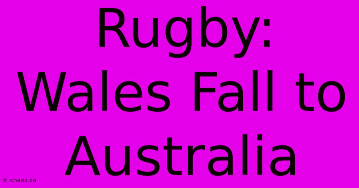 Rugby: Wales Fall To Australia