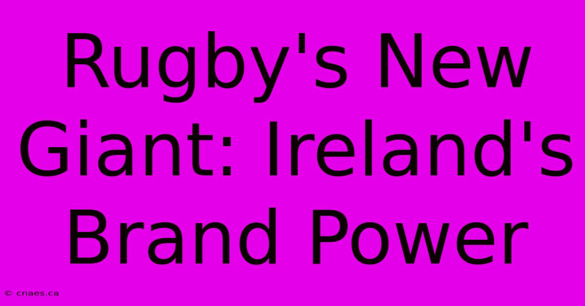 Rugby's New Giant: Ireland's Brand Power