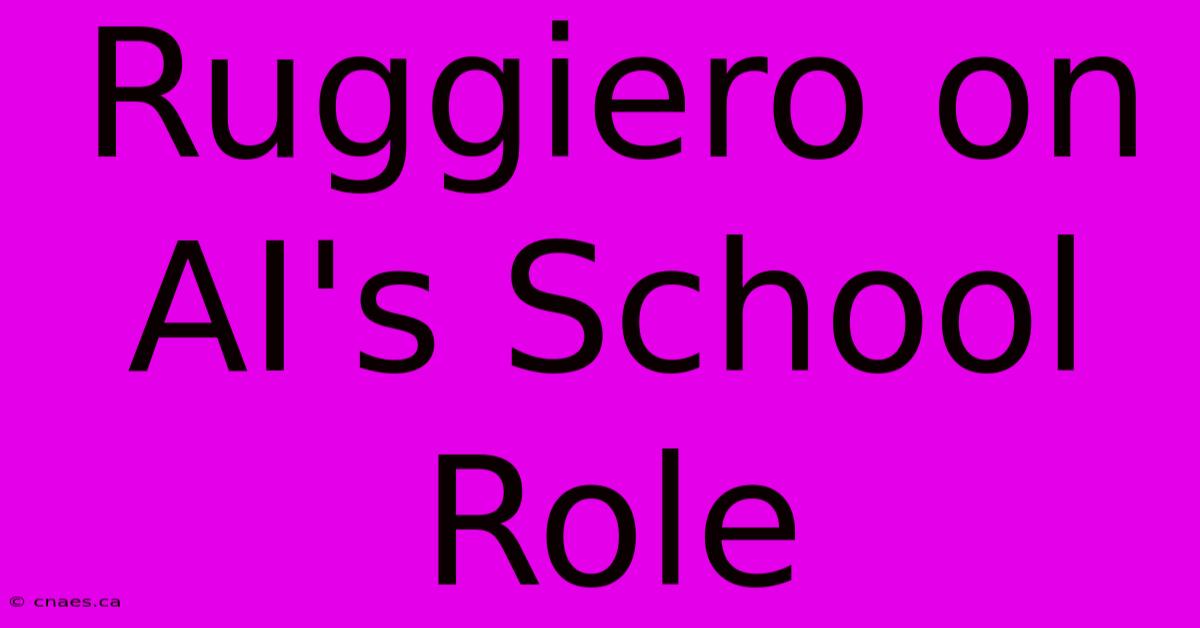 Ruggiero On AI's School Role