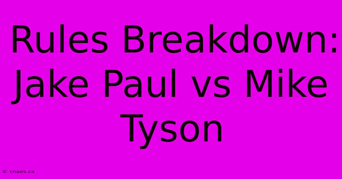 Rules Breakdown: Jake Paul Vs Mike Tyson 