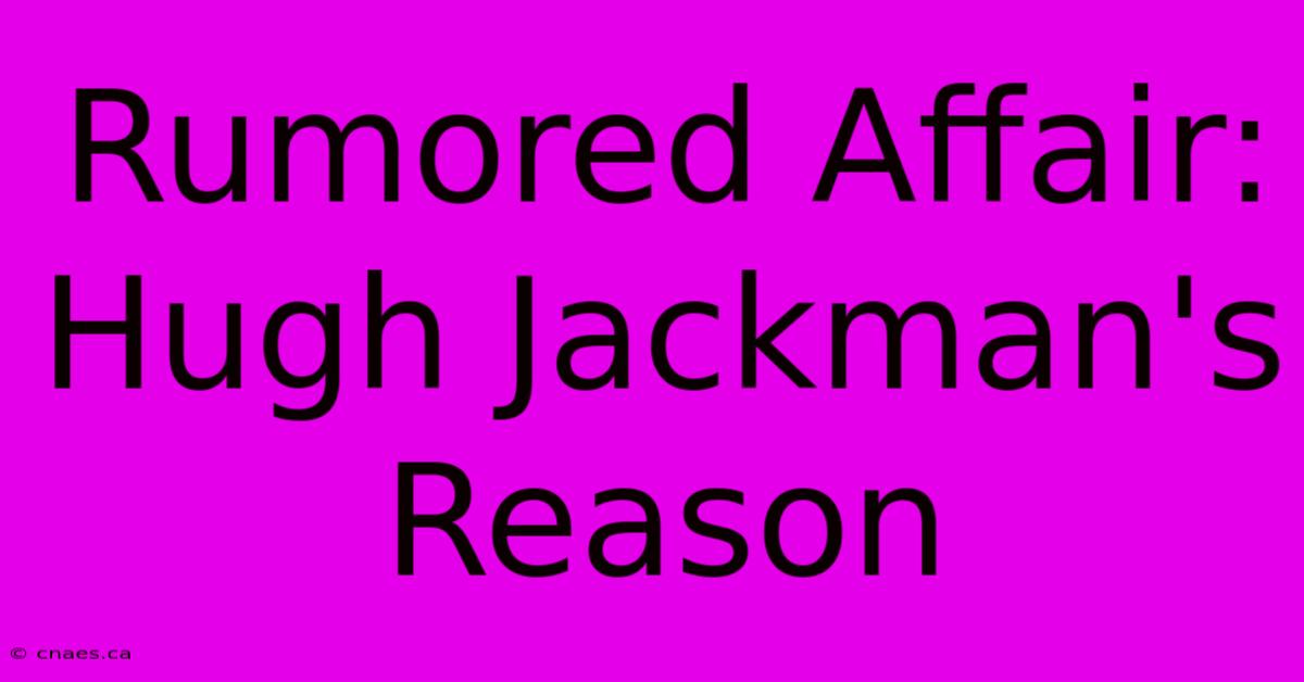 Rumored Affair: Hugh Jackman's Reason