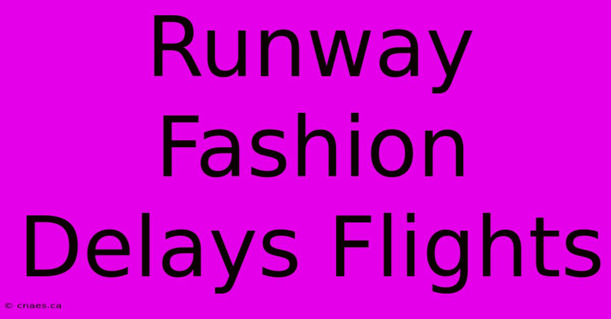 Runway Fashion Delays Flights