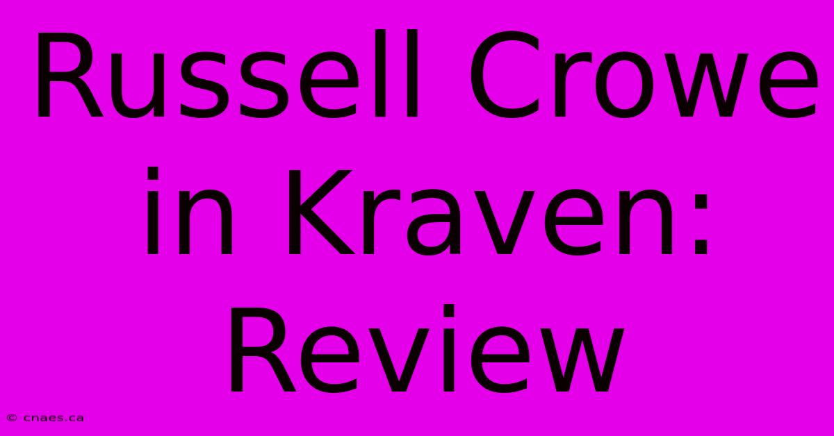 Russell Crowe In Kraven: Review