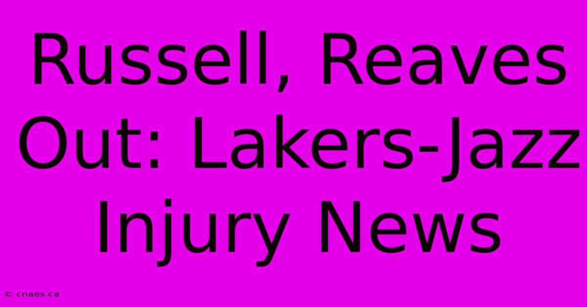 Russell, Reaves Out: Lakers-Jazz Injury News