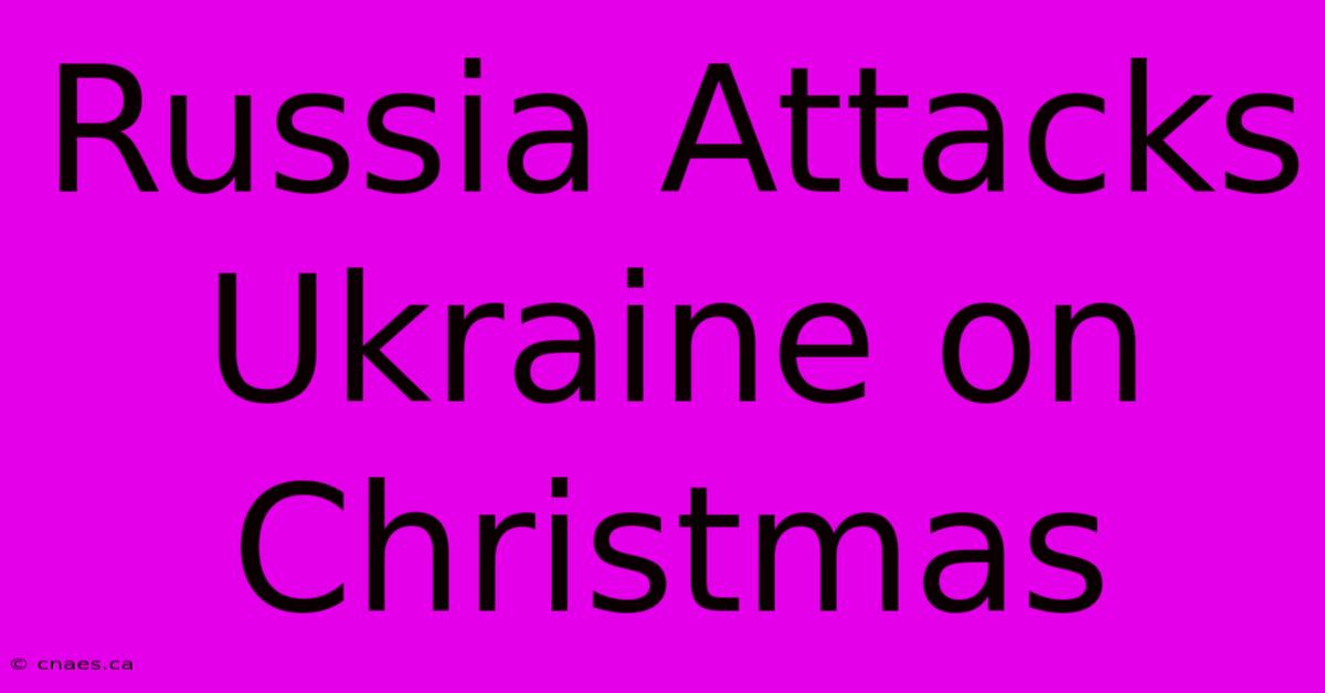 Russia Attacks Ukraine On Christmas