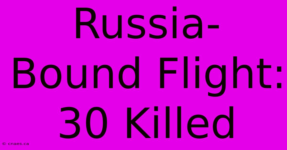 Russia-Bound Flight: 30 Killed