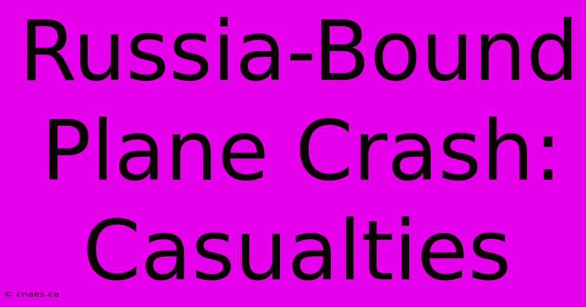 Russia-Bound Plane Crash: Casualties