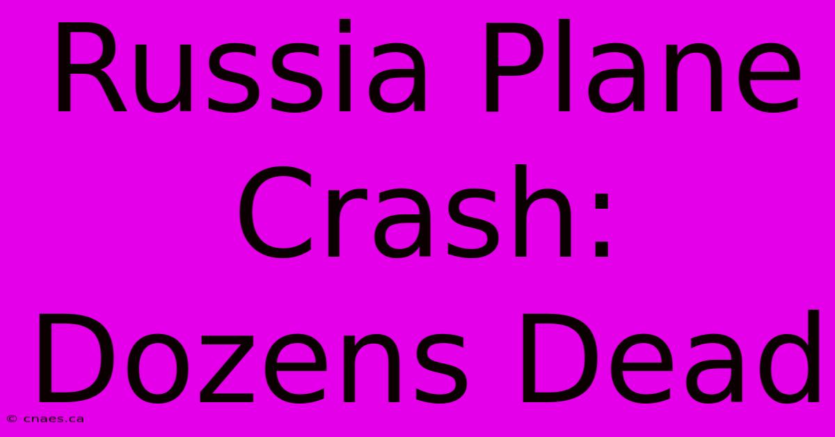 Russia Plane Crash: Dozens Dead