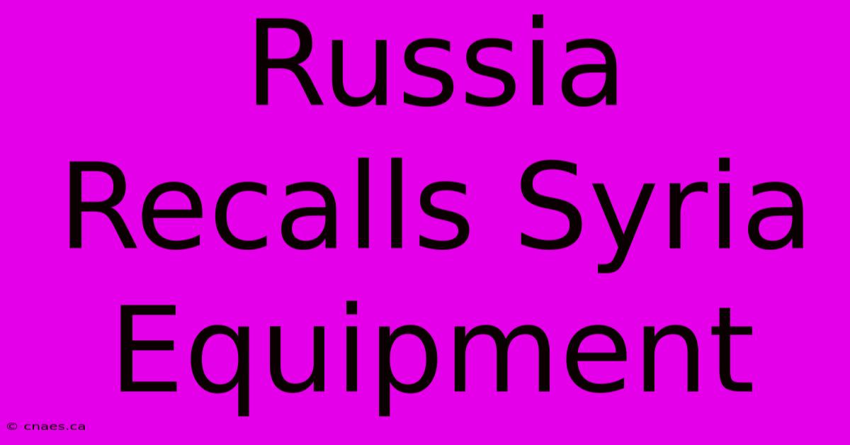 Russia Recalls Syria Equipment