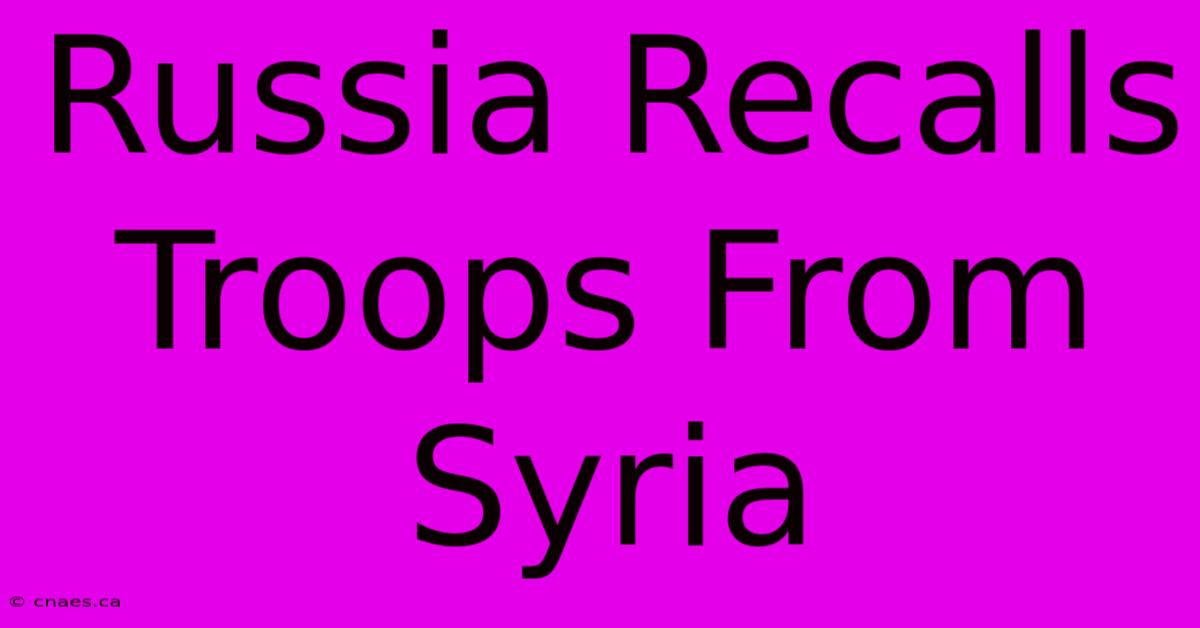 Russia Recalls Troops From Syria