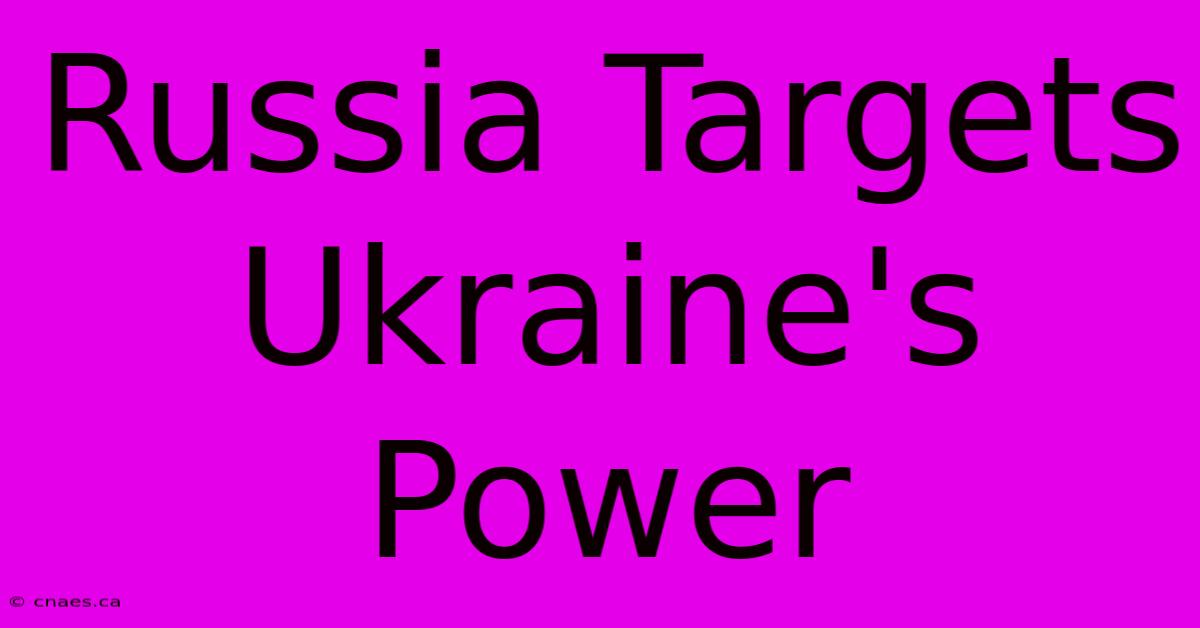 Russia Targets Ukraine's Power