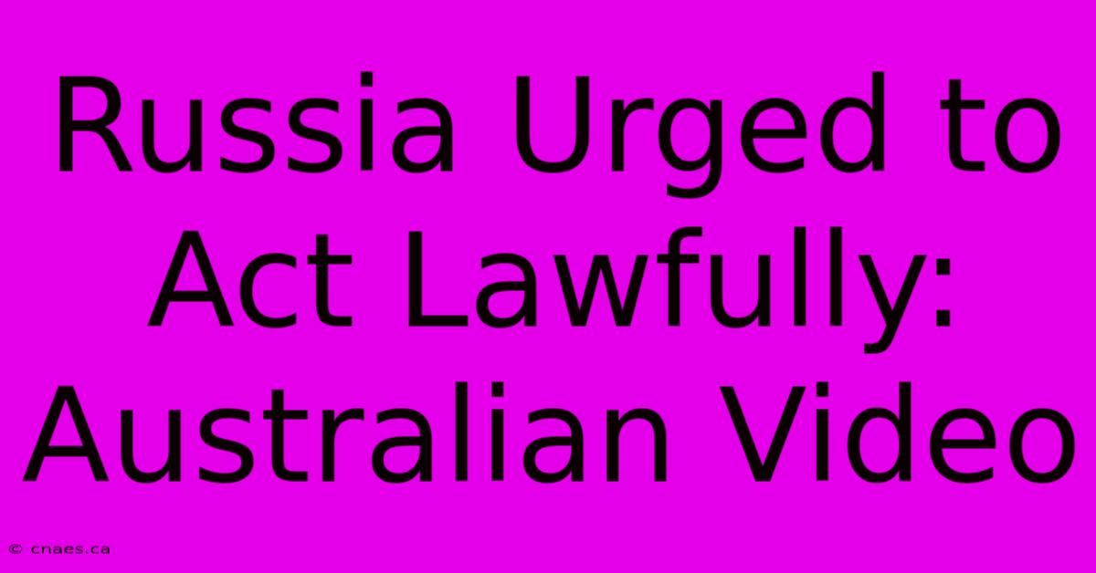 Russia Urged To Act Lawfully: Australian Video