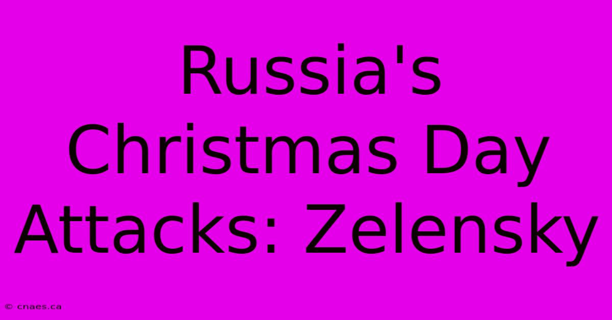 Russia's Christmas Day Attacks: Zelensky