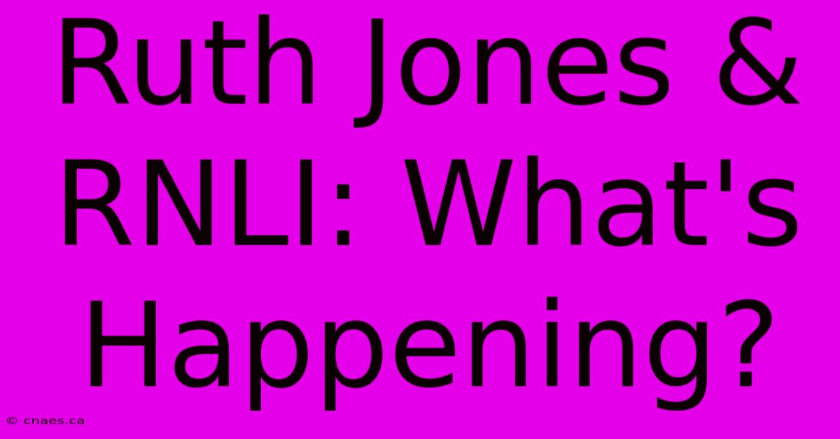 Ruth Jones & RNLI: What's Happening?