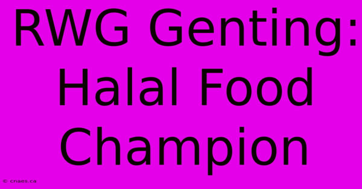 RWG Genting: Halal Food Champion