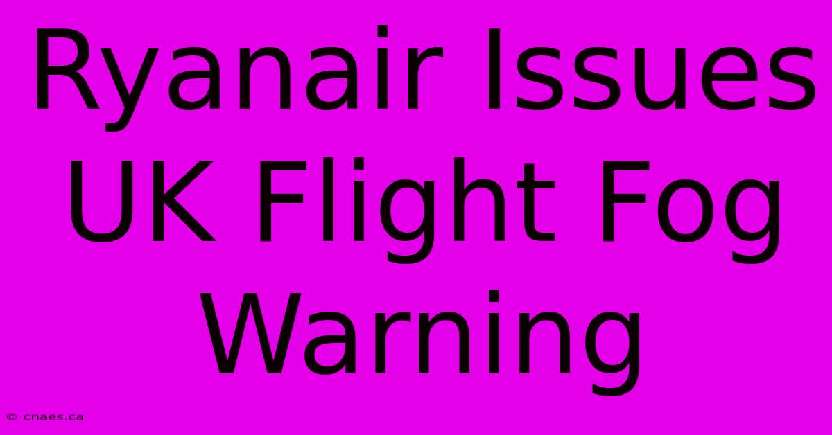 Ryanair Issues UK Flight Fog Warning