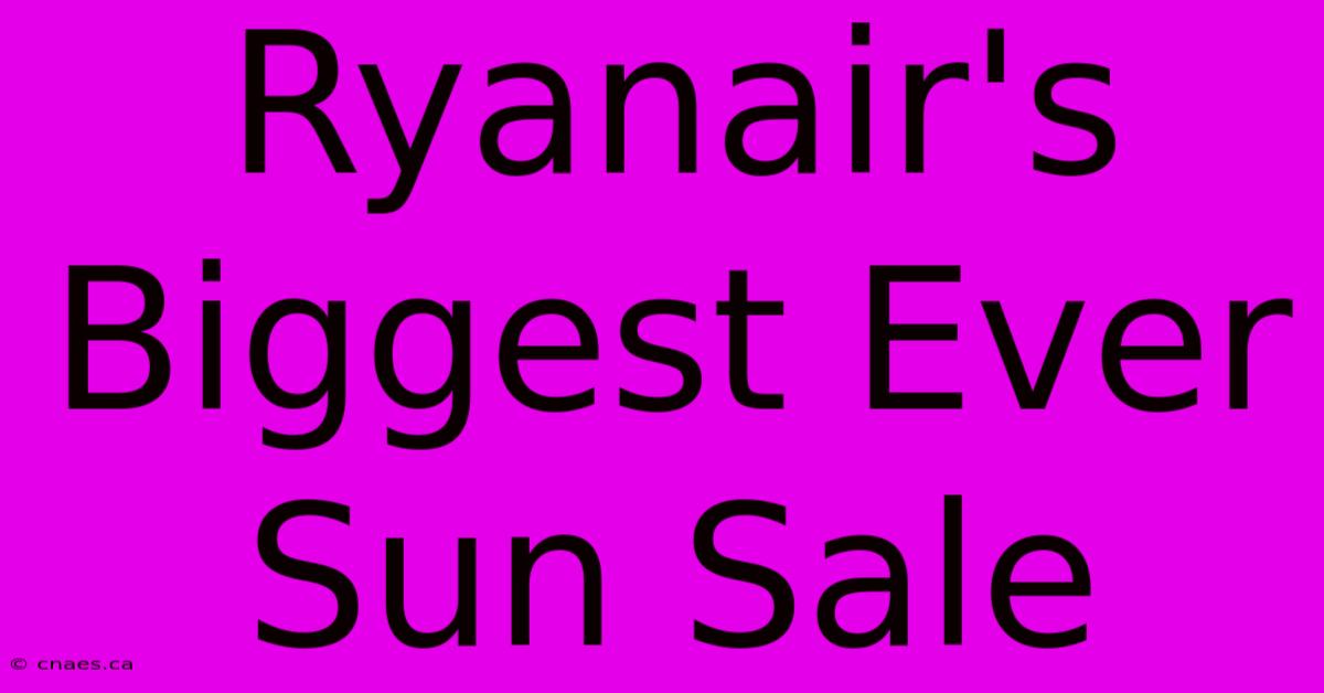 Ryanair's Biggest Ever Sun Sale