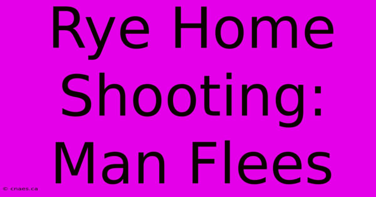 Rye Home Shooting: Man Flees